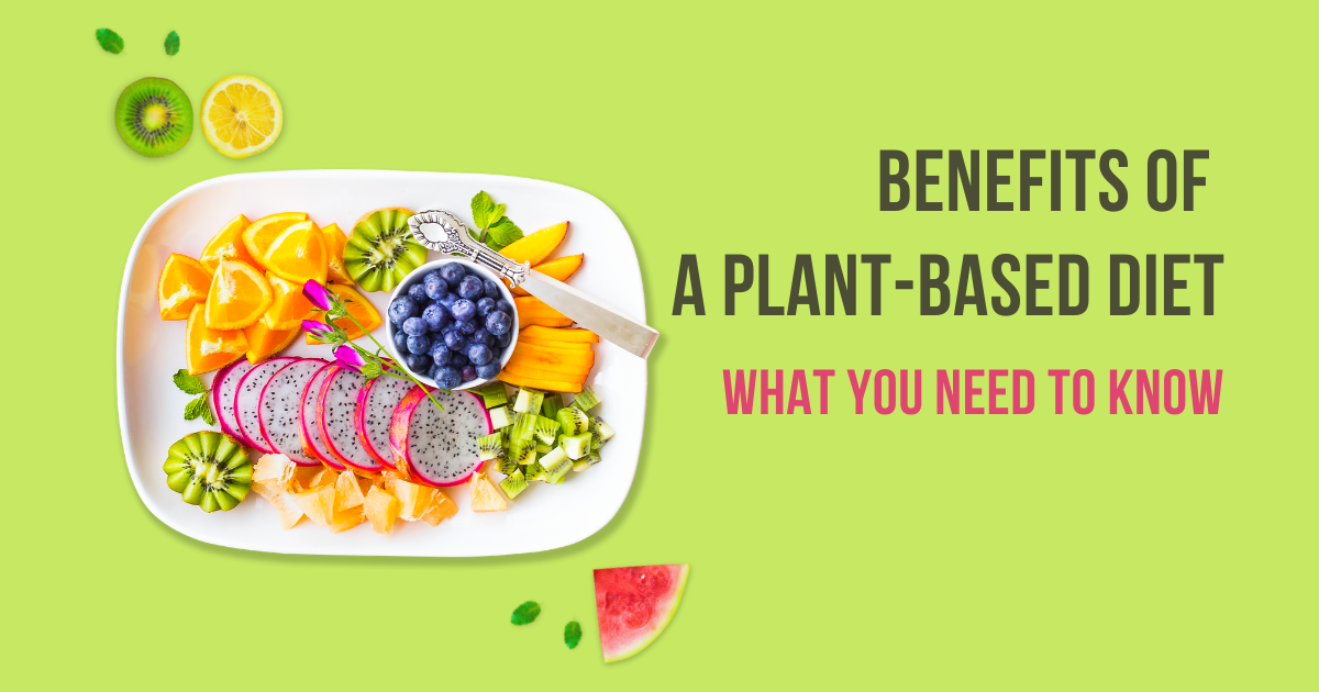  Benefits of a Plant Based Diet: What You Need to Know