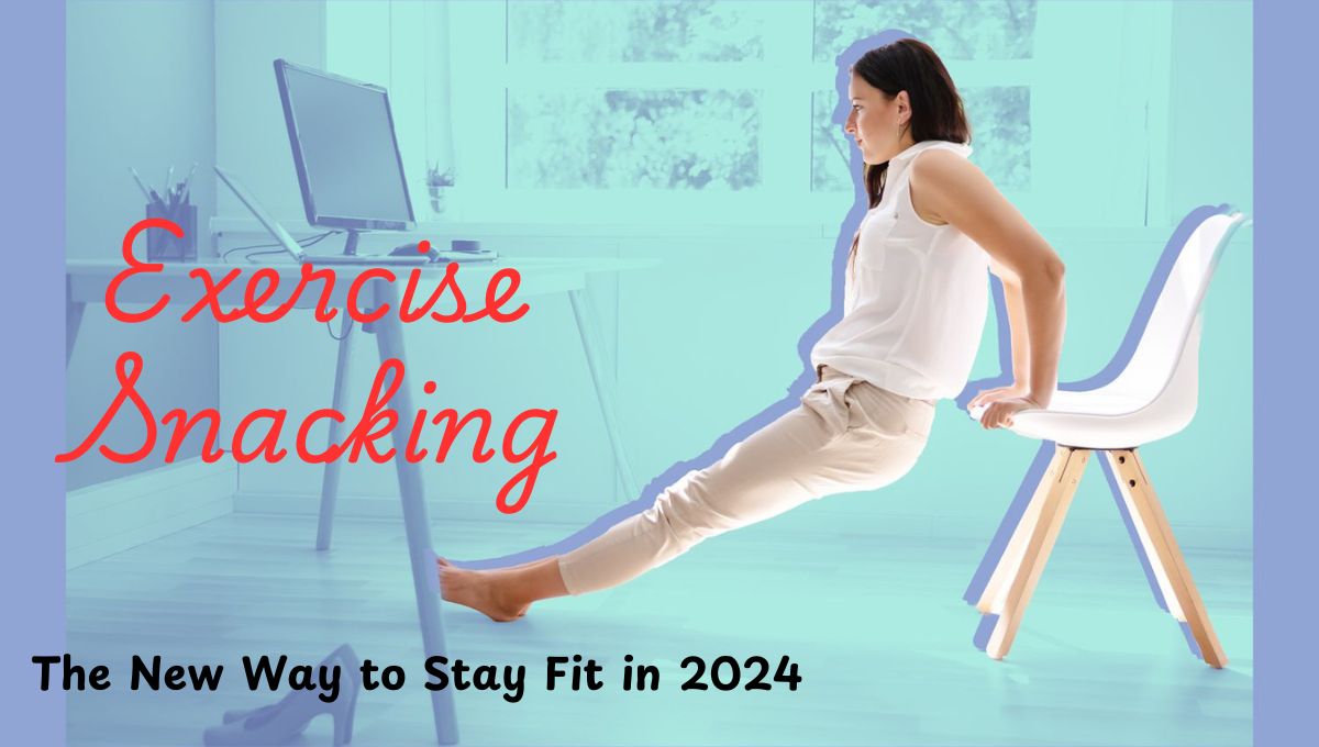 Exercise Snacking: The New Way to Stay Fit in 2024